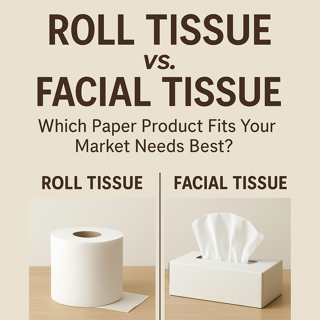 Roll Tissue vs. Facial Tissue: Which Paper Product Fits Your Market Needs Best?