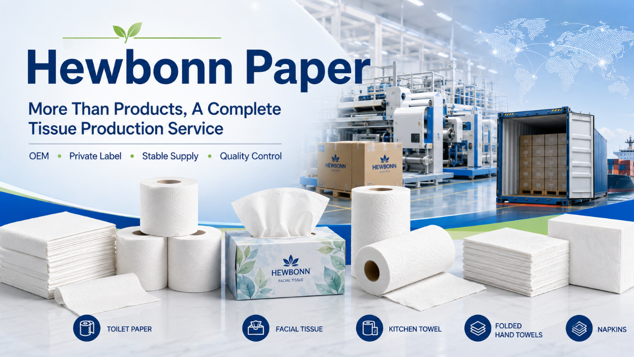 Hewbonn Paper Tissue Manufacturer & OEM Supplier | Complete Production Service